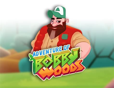 Adventure Of Bobby Woods Brabet