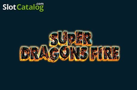 Super Dragons Fire Review 2024