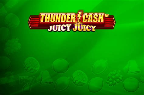 Thunder Cash Juicy Juicy 888 Casino